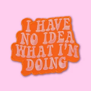 I Have No Idea What I'm Doing Patch